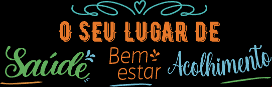 O seu lugar de Saúde, Bem-Estar e Acolhimento